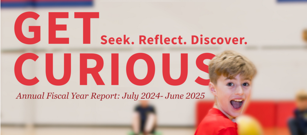 Document title "Get Curious. Seek. Reflect. Discover. Annual Fiscal report: july 2024- June 2025" with an image of children playing in gym class.