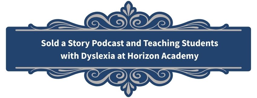 Decorative navy blue banner graphic with ornate scrollwork flourishes on the top and bottom. White text centered inside reads: "Sold a Story Podcast and Teaching Students with Dyslexia at Horizon Academy".