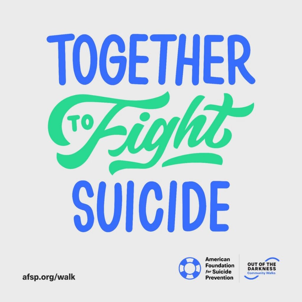 Square graphic featuring bold blue and green hand-lettered text that reads "TOGETHER TO FIGHT SUICIDE". At the bottom left is the website "afsp.org/walk". At the bottom right are the logos for the American Foundation for Suicide Prevention and Out of the Darkness Community Walks